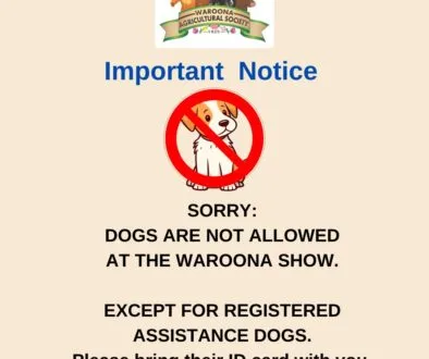 SORRY NO DOGS ARE ALLOWED AT THE WAROONA SHOW.